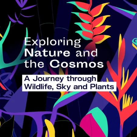 Exploring Nature and the Cosmos <br><sup>a journey through wildlife, sky and plants</sup>